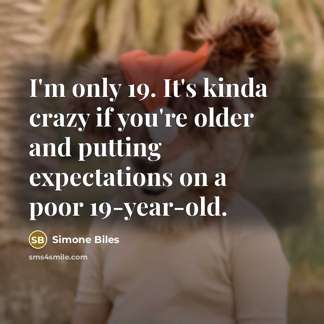 “I'm only 19. It's kinda crazy if you're older and…” quote by Simone Biles