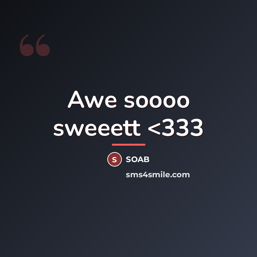 “Awe soooo sweeett…” quote by Soab