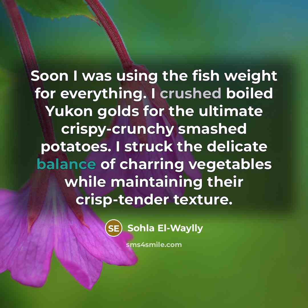 “Soon I was using the fish weight for everything. I…” quote by Sohla El-Waylly