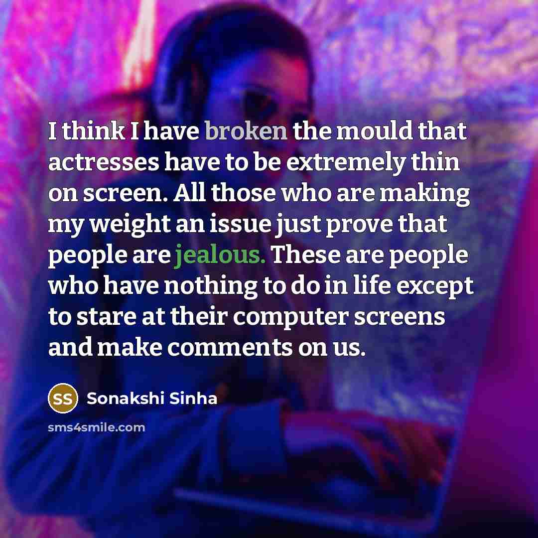 “I think I have broken the mould that actresses have…” quote by Sonakshi Sinha