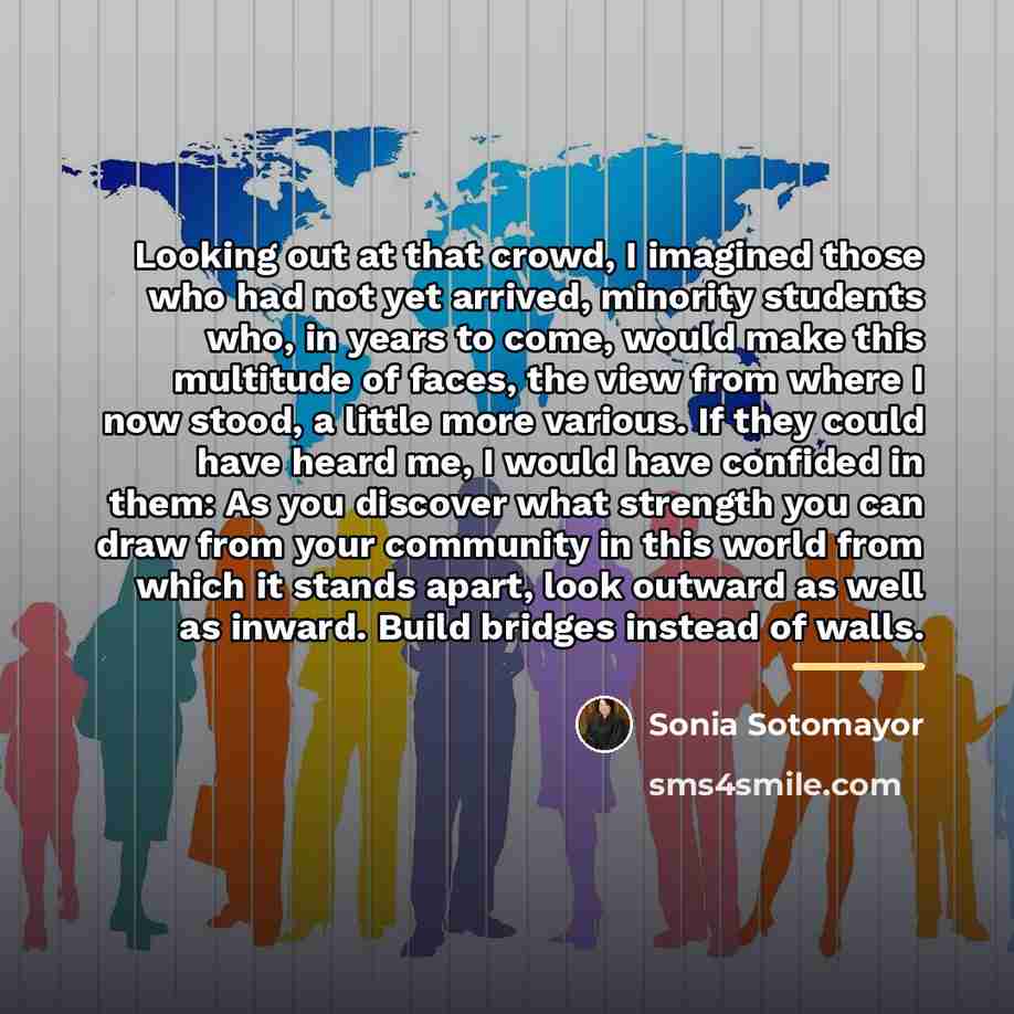“Looking out at that crowd, I imagined those who had…” quote by Sonia Sotomayor