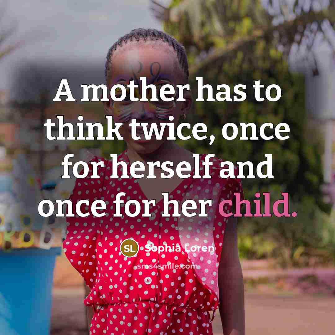 “A mother has to think twice, once for herself and…” quote by Sophia Loren