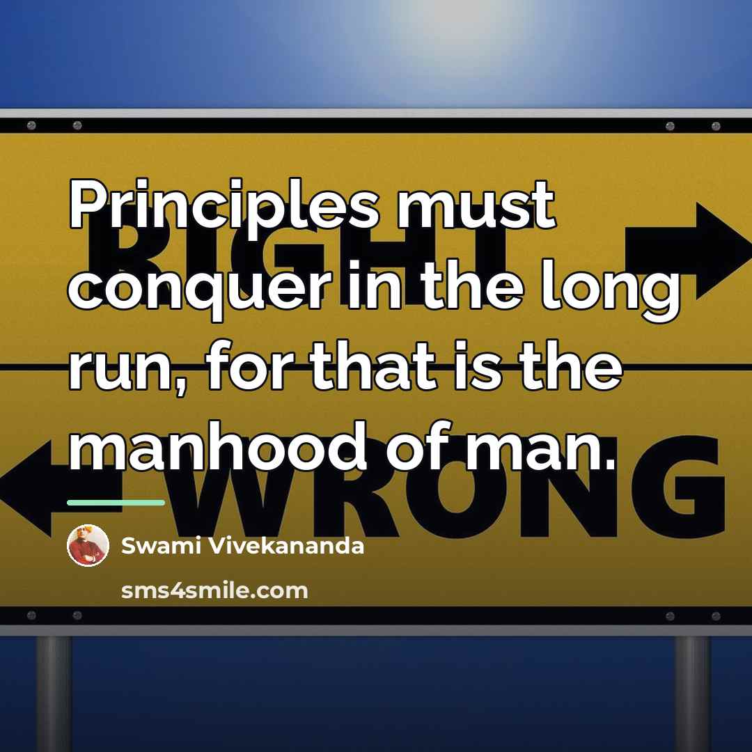 “Principles must conquer in the long run, for that is…” quote by Swami Vivekananda