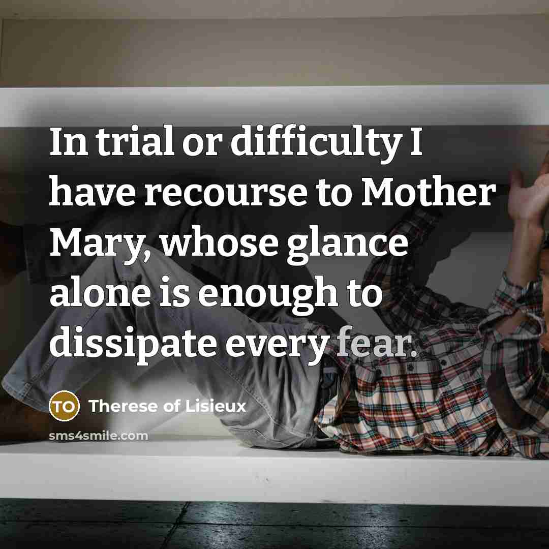 “In trial or difficulty I have recourse to Mother Mary,…” quote by Therese of Lisieux