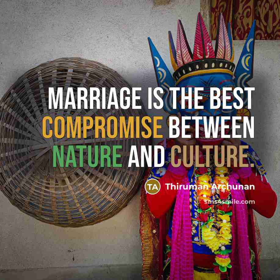 “Marriage is the best compromise between nature and culture.” quote by Thiruman Archunan