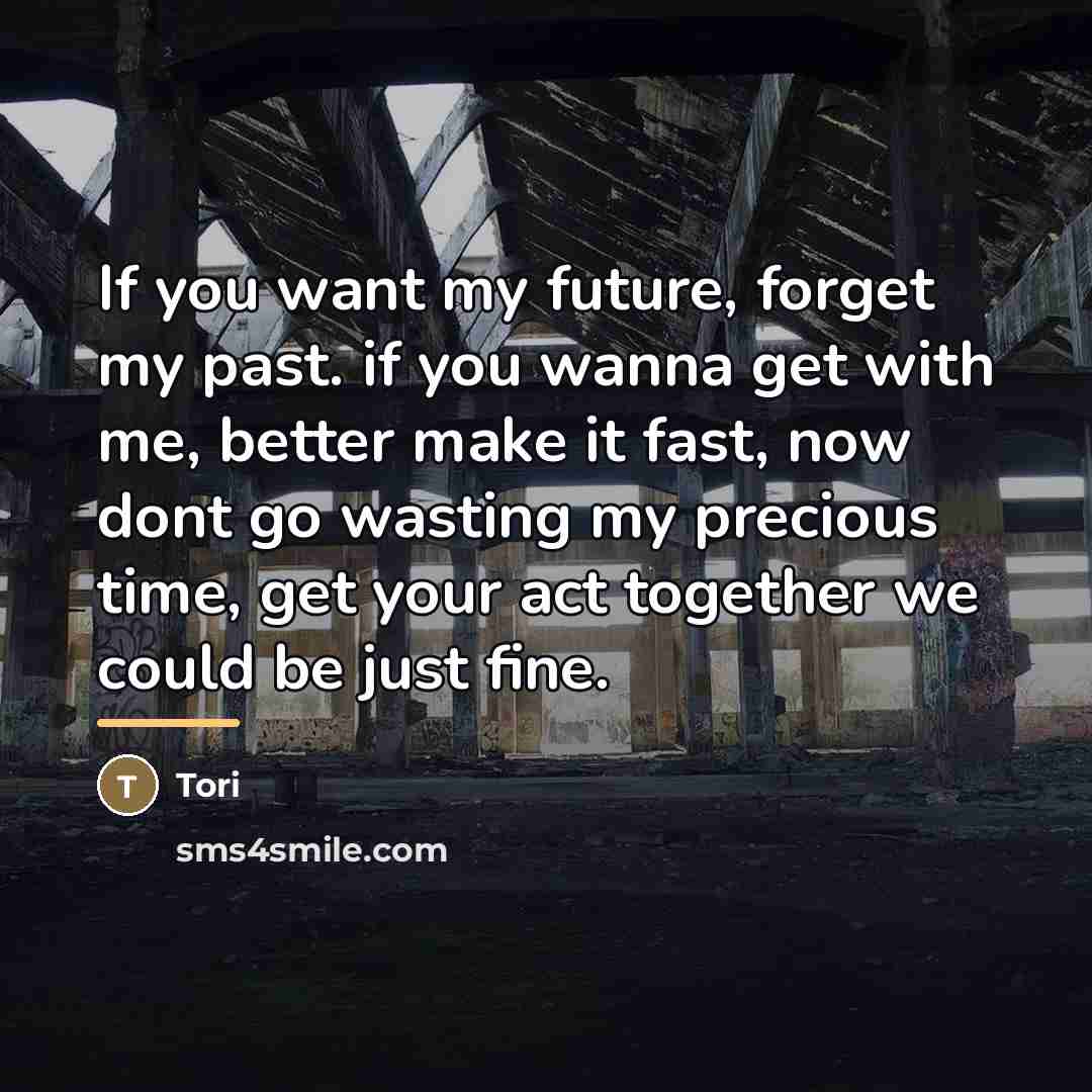 “If you want my future, forget my past. if you…” quote by Tori