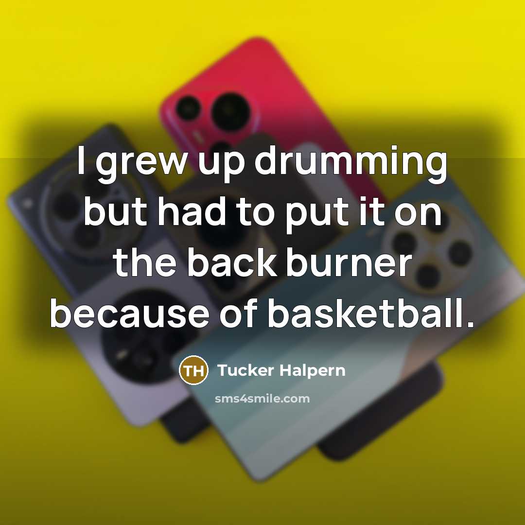 “I grew up drumming but had to put it on…” quote by Tucker Halpern