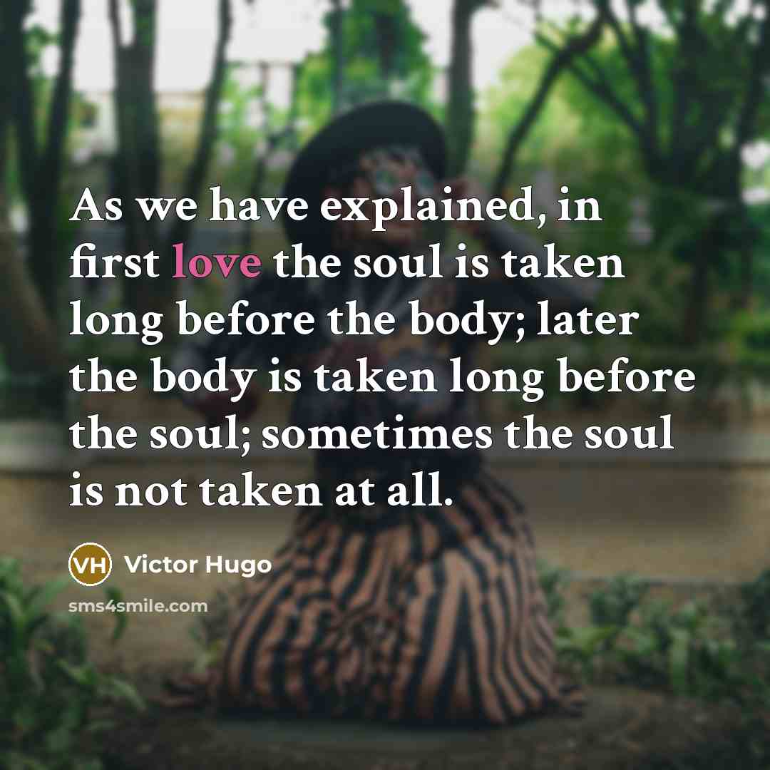“As we have explained, in first love the soul is…” quote by Victor Hugo
