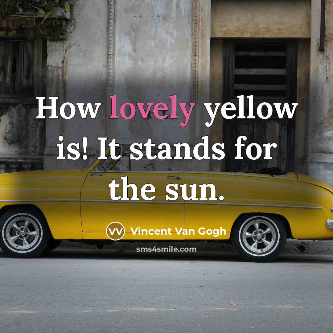“How lovely yellow is! It stands for the sun.…” quote by Vincent Van Gogh