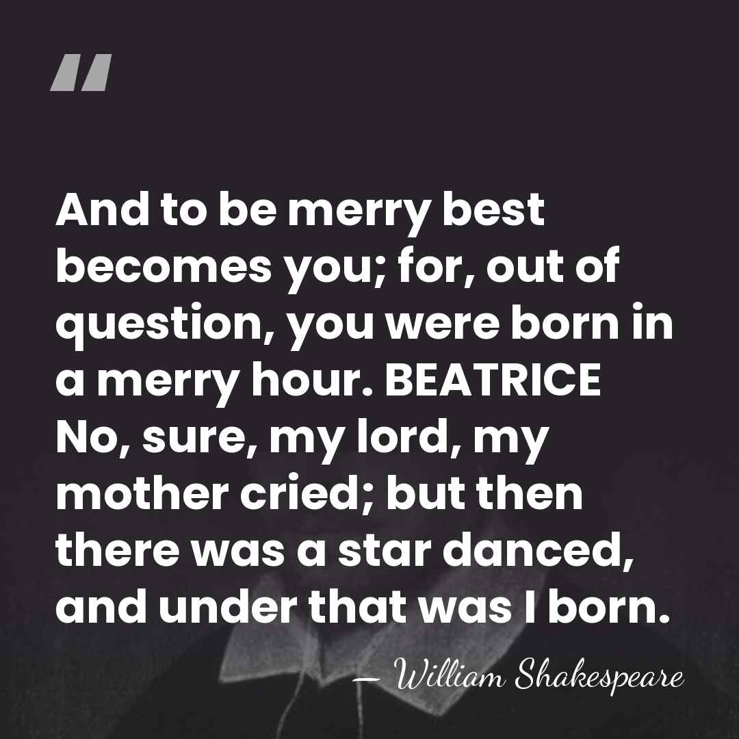 And to be merry best becomes you; for, out of question, you&hellip; - William Shakespeare