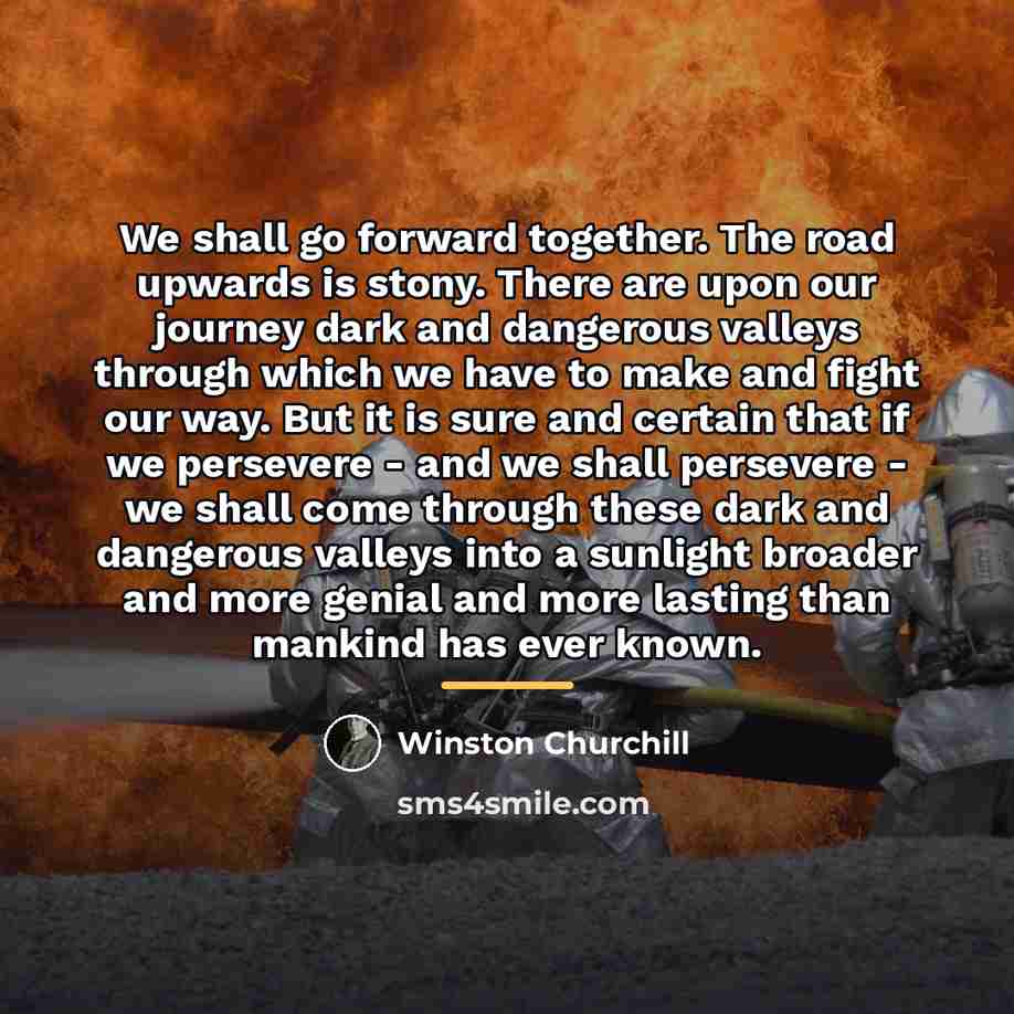 “We shall go forward together. The road upwards is stony.…” quote by Winston Churchill