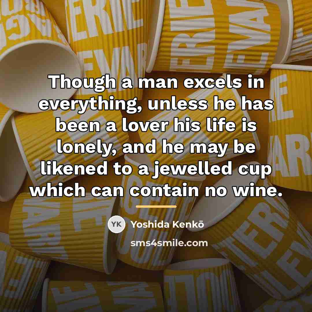 “Though a man excels in everything, unless he has been…” quote by Yoshida Kenko