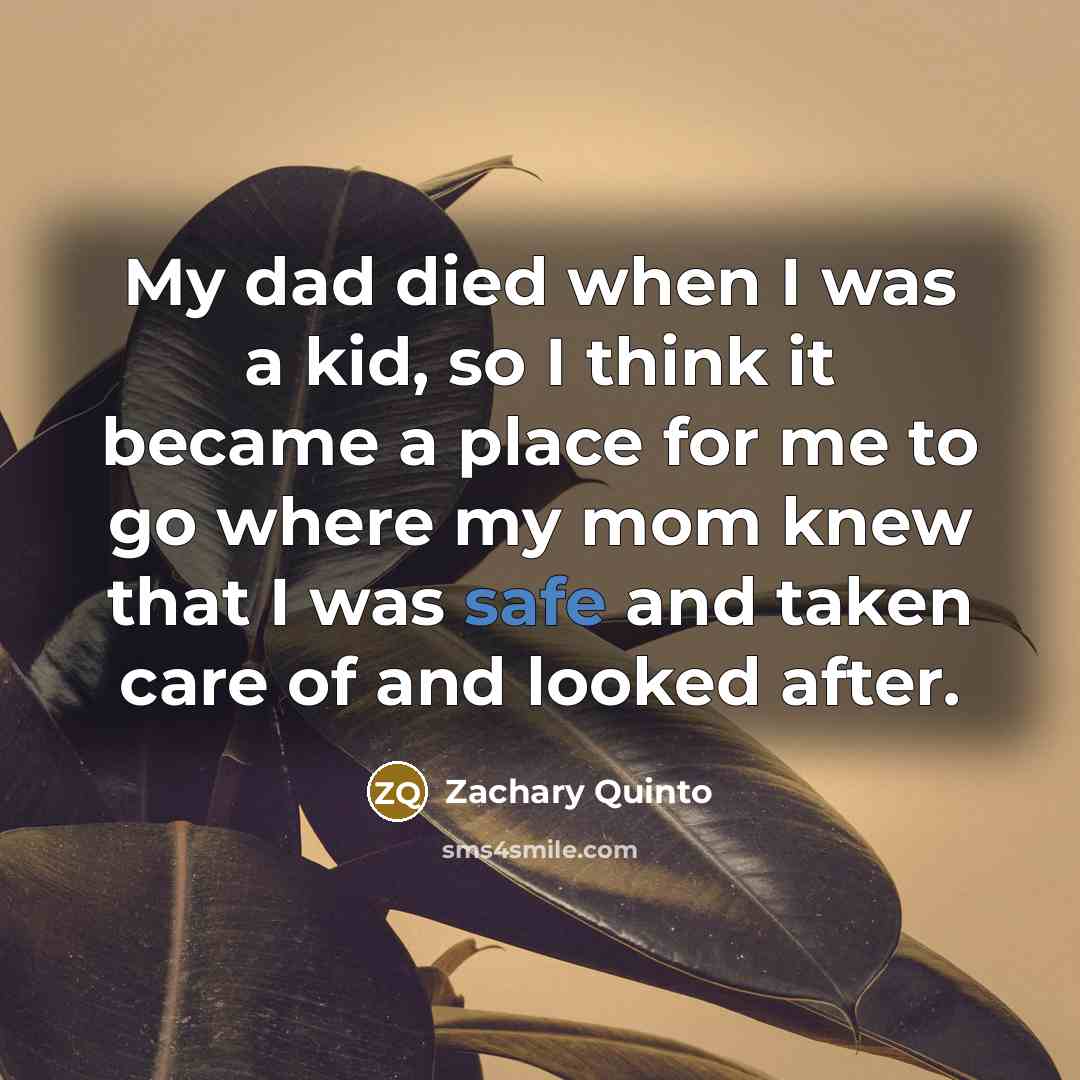 “My dad died when I was a kid, so I…” quote by Zachary Quinto