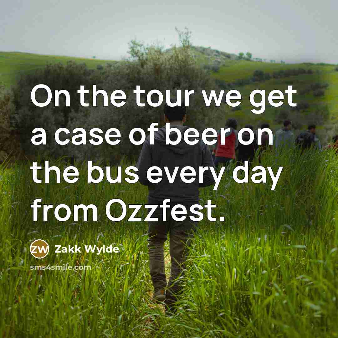 “On the tour we get a case of beer on…” quote by Zakk Wylde
