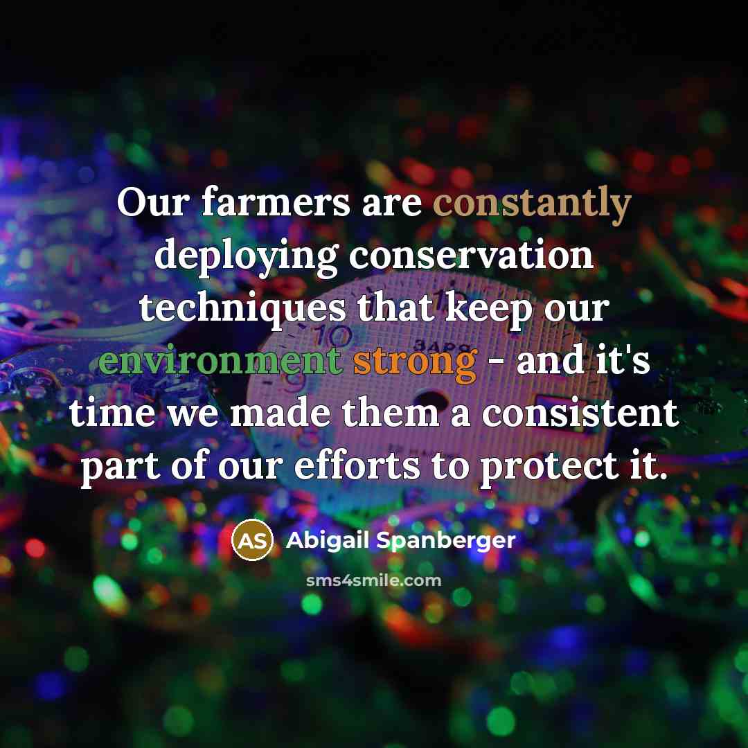 “Our farmers are constantly deploying conservation techniques that keep our environment strong - and it's time we made them a consistent part of our efforts to protect it.” quote by Abigail Spanberger