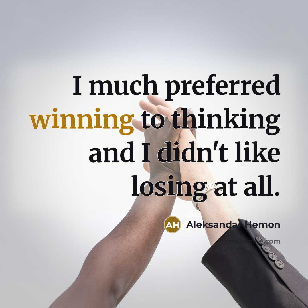“I much preferred winning to thinking and I didn't like…” quote by Aleksandar Hemon