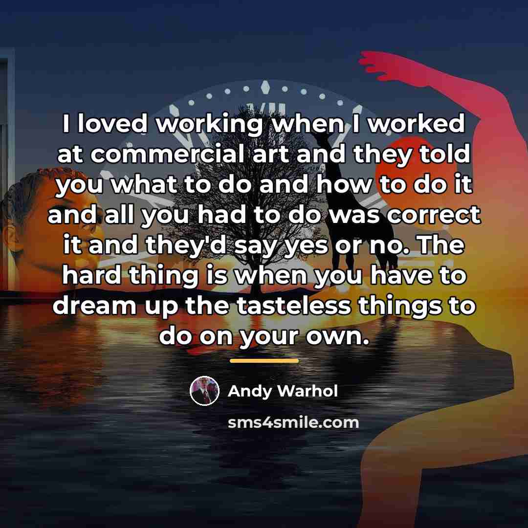 “I loved working when I worked at commercial art and…” quote by Andy Warhol