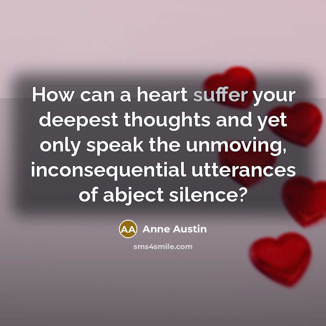 “How can a heart suffer your deepest thoughts and yet…” quote by Anne Austin