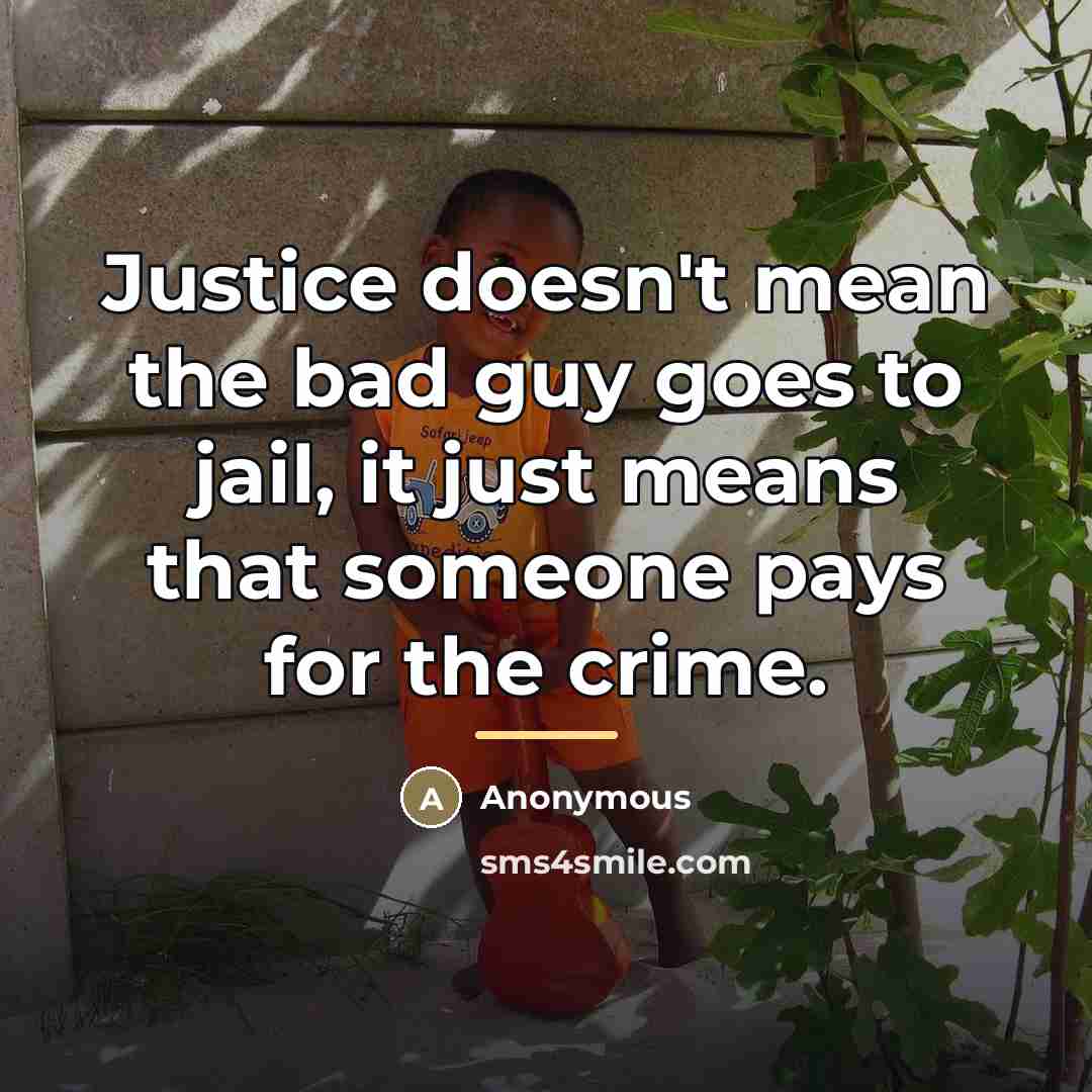 “Justice doesn't mean the bad guy goes to jail, it…” quote by Anonymous