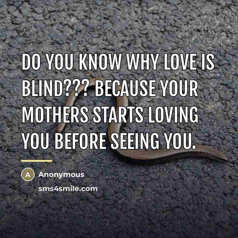 “Do you know why love is blind??? Because your mothers…” quote by Anonymous