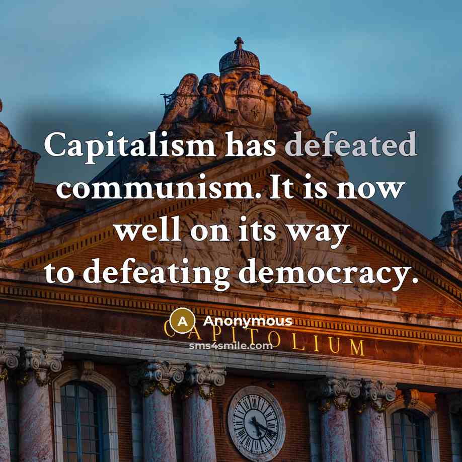 “Capitalism has defeated communism. It is now well on its…” quote by Anonymous