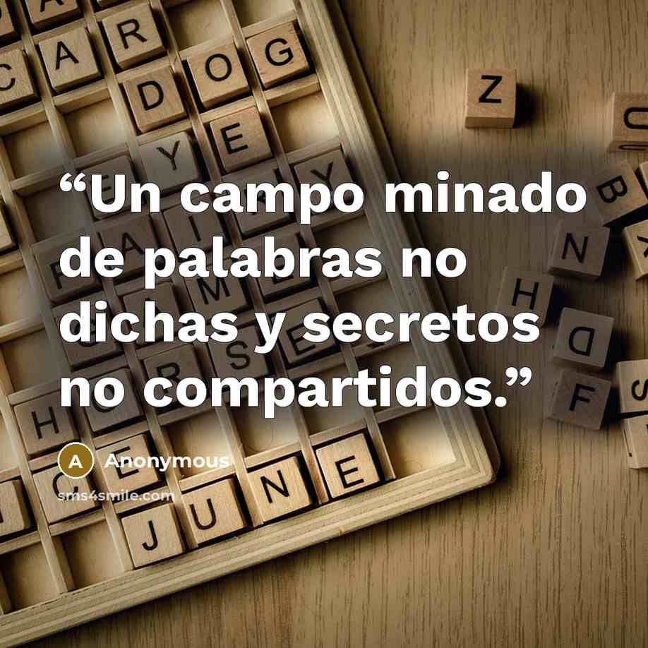 “Un campo minado de palabras no dichas y secretos no compartidos.” quote by Anonymous