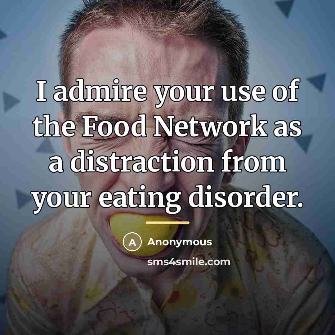 “I admire your use of the Food Network as a…” quote by Anonymous
