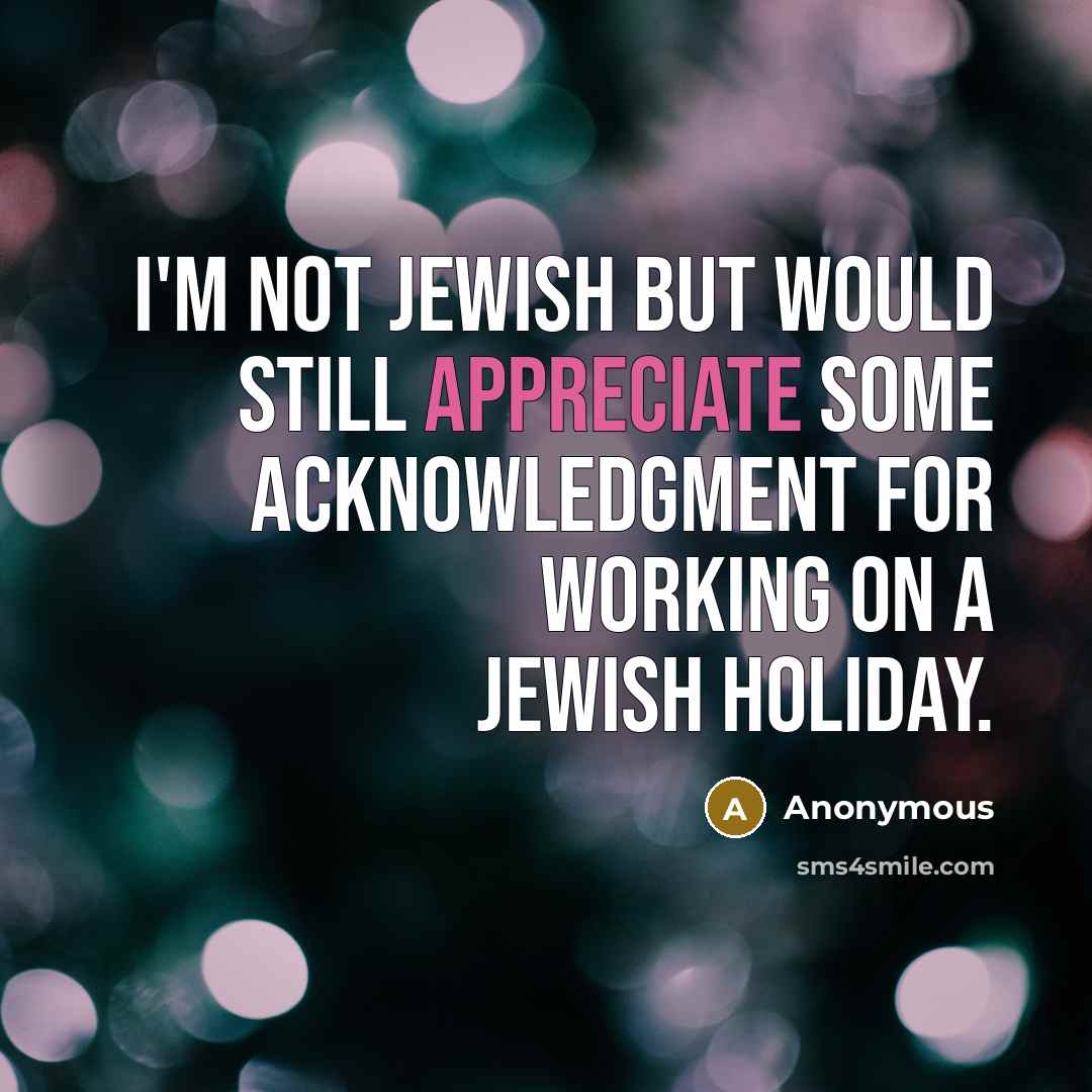 “I'm not Jewish but would still appreciate some acknowledgment for…” quote by Anonymous