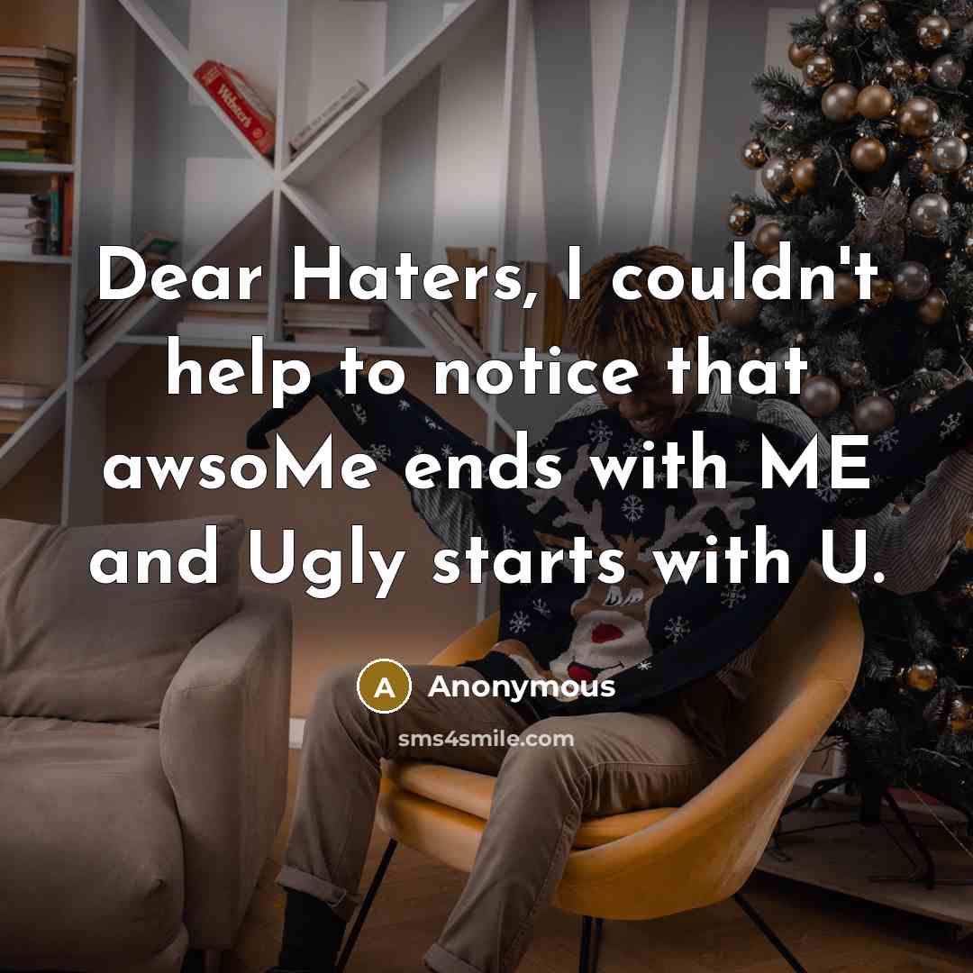 “Dear Haters, I couldn't help to notice that awsoMe ends…” quote by Anonymous