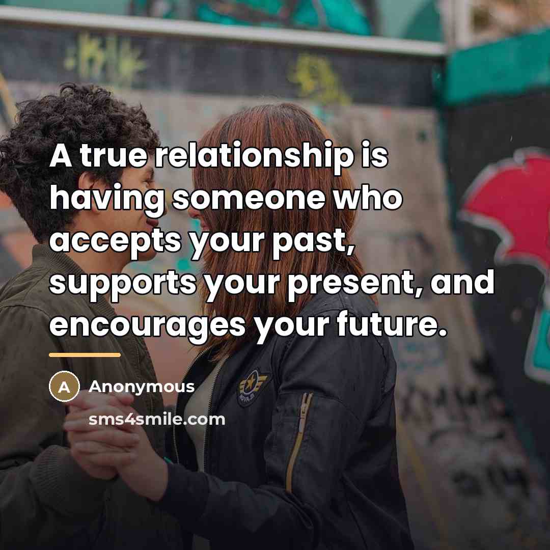 “A true relationship is having someone who accepts your past,…” quote by Anonymous