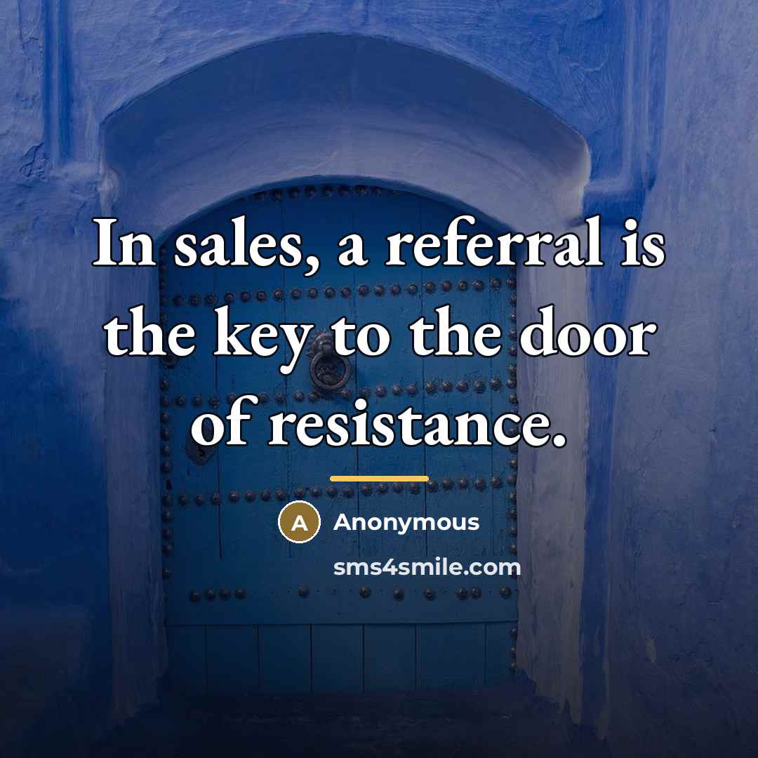 “In sales, a referral is the key to the door…” quote by Anonymous