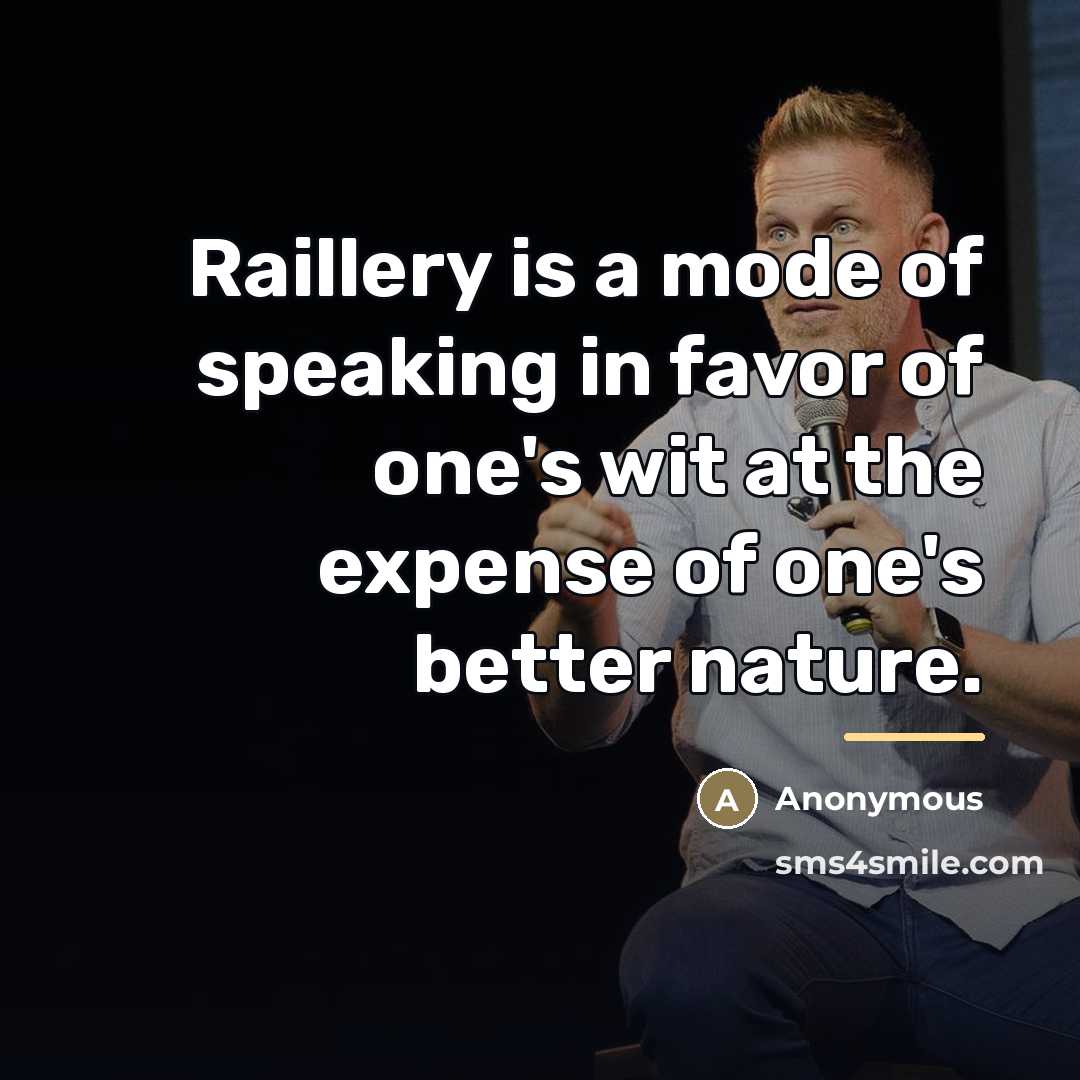 “Raillery is a mode of speaking in favor of one's…” quote by Anonymous