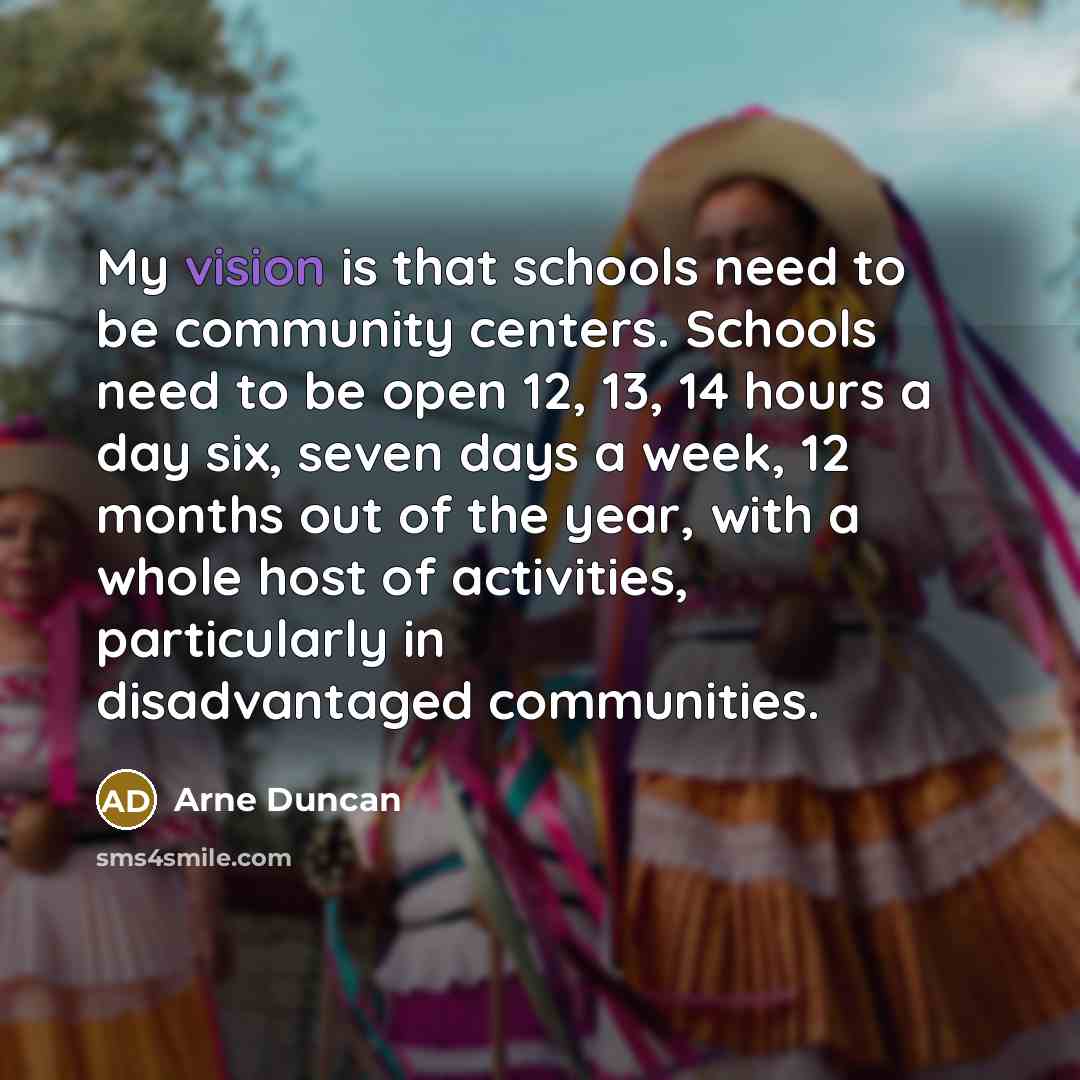 “My vision is that schools need to be community centers.…” quote by Arne Duncan