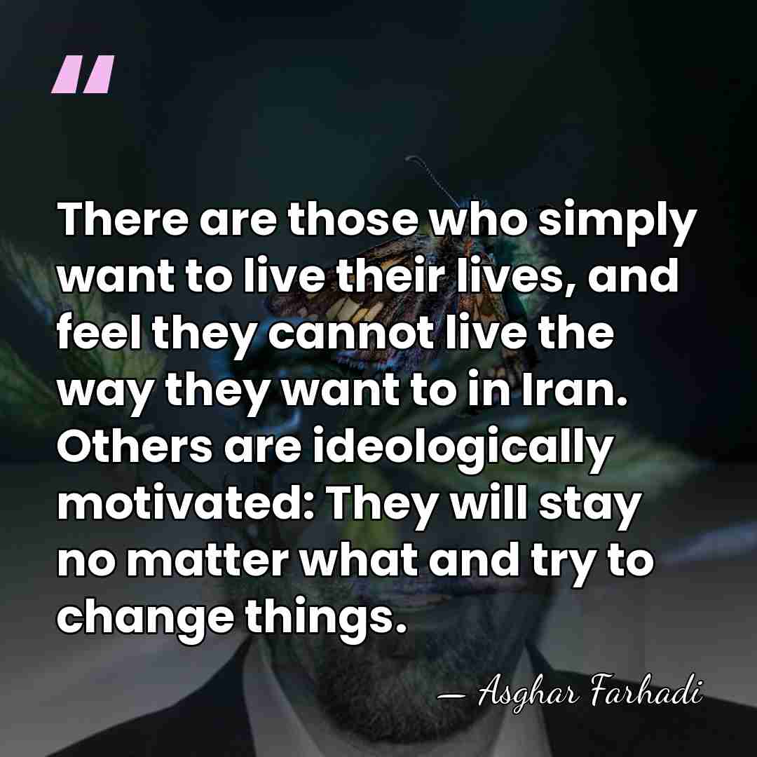 There are those who simply want to live their lives, and feel&hellip; - Asghar Farhadi