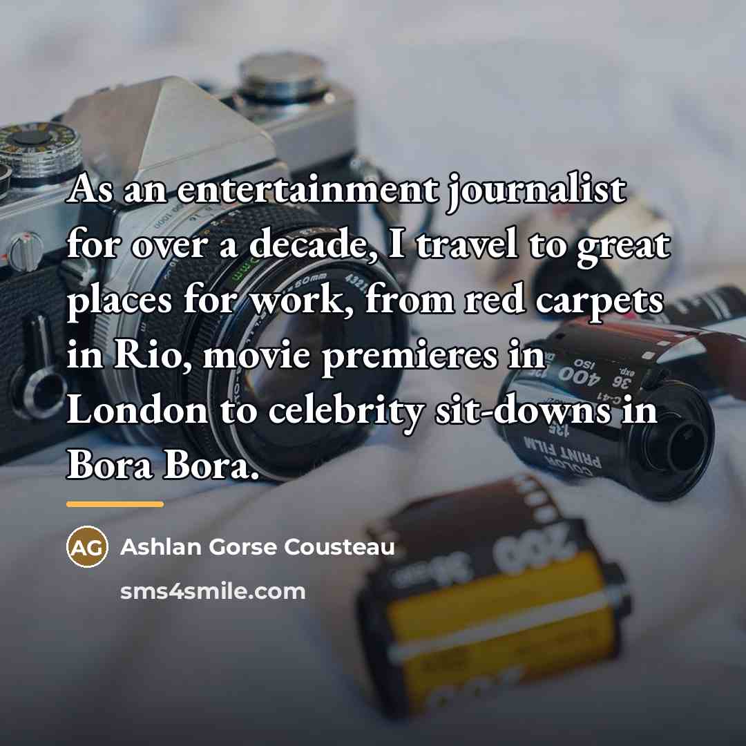 “As an entertainment journalist for over a decade, I travel…” quote by Ashlan Gorse Cousteau