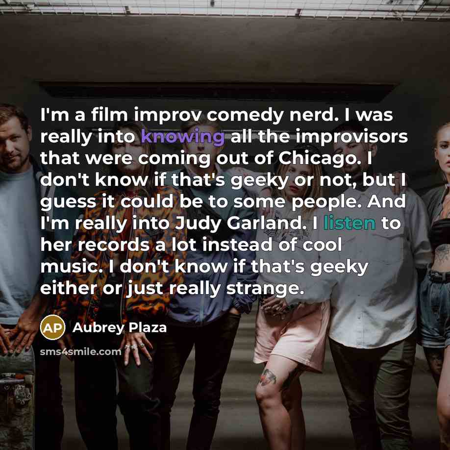 “I'm a film improv comedy nerd. I was really into…” quote by Aubrey Plaza