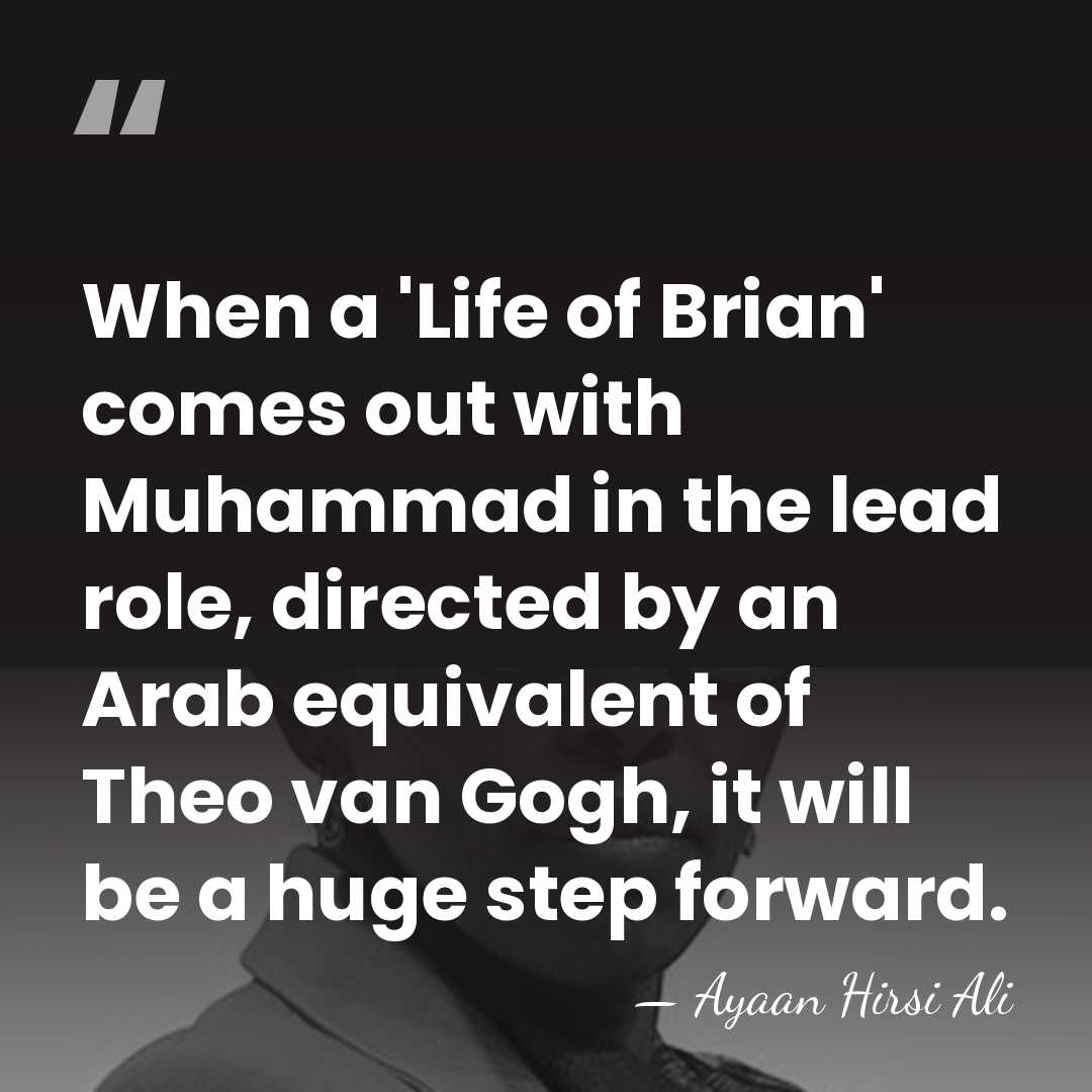 When a 'Life of Brian' comes out with Muhammad in the lead&hellip; - Ayaan Hirsi Ali