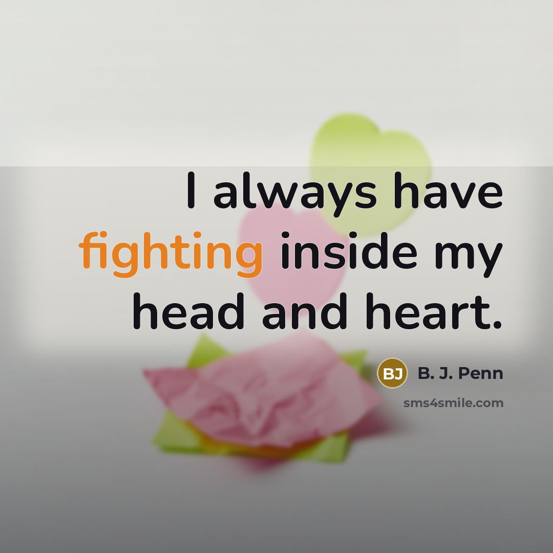 “I always have fighting inside my head and heart.…” quote by B. J. Penn