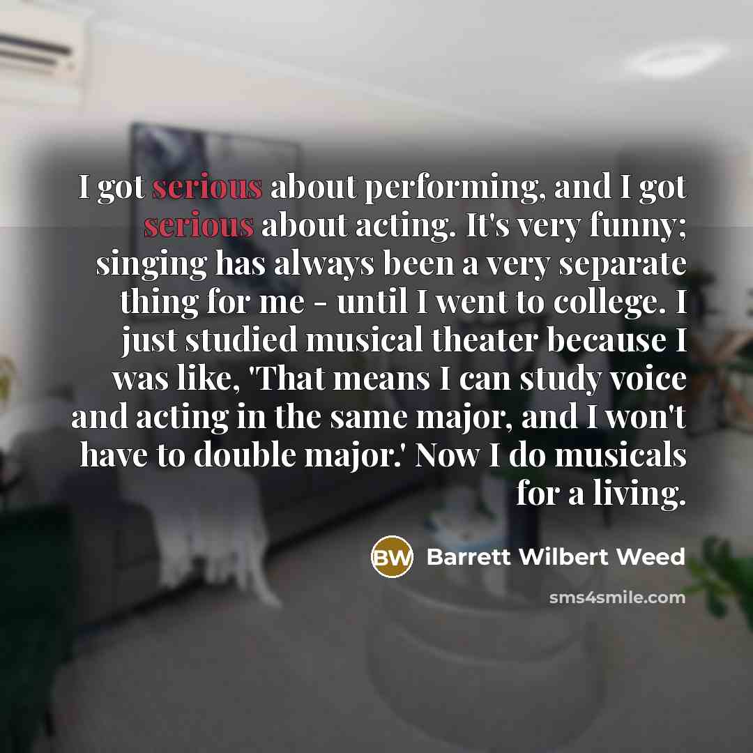 “I got serious about performing, and I got serious about…” quote by Barrett Wilbert Weed