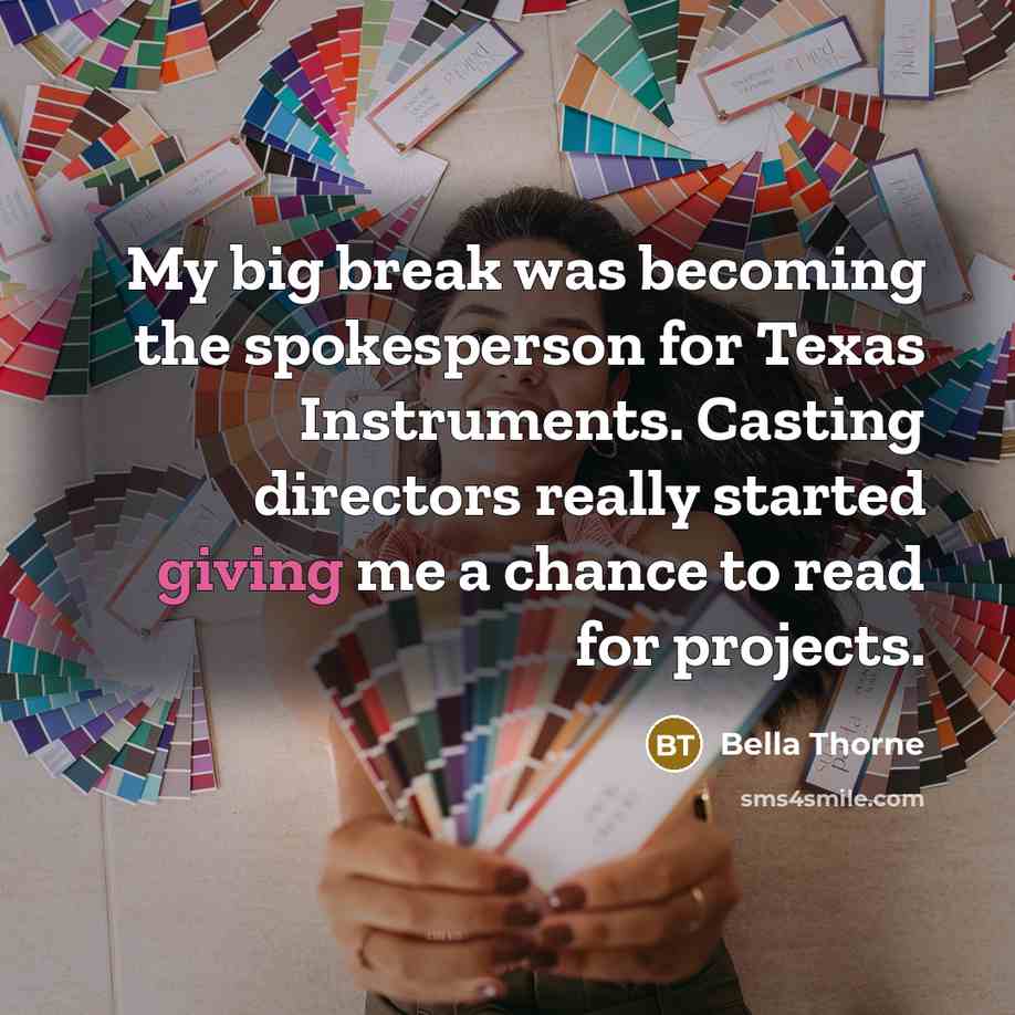 “My big break was becoming the spokesperson for Texas Instruments.…” quote by Bella Thorne