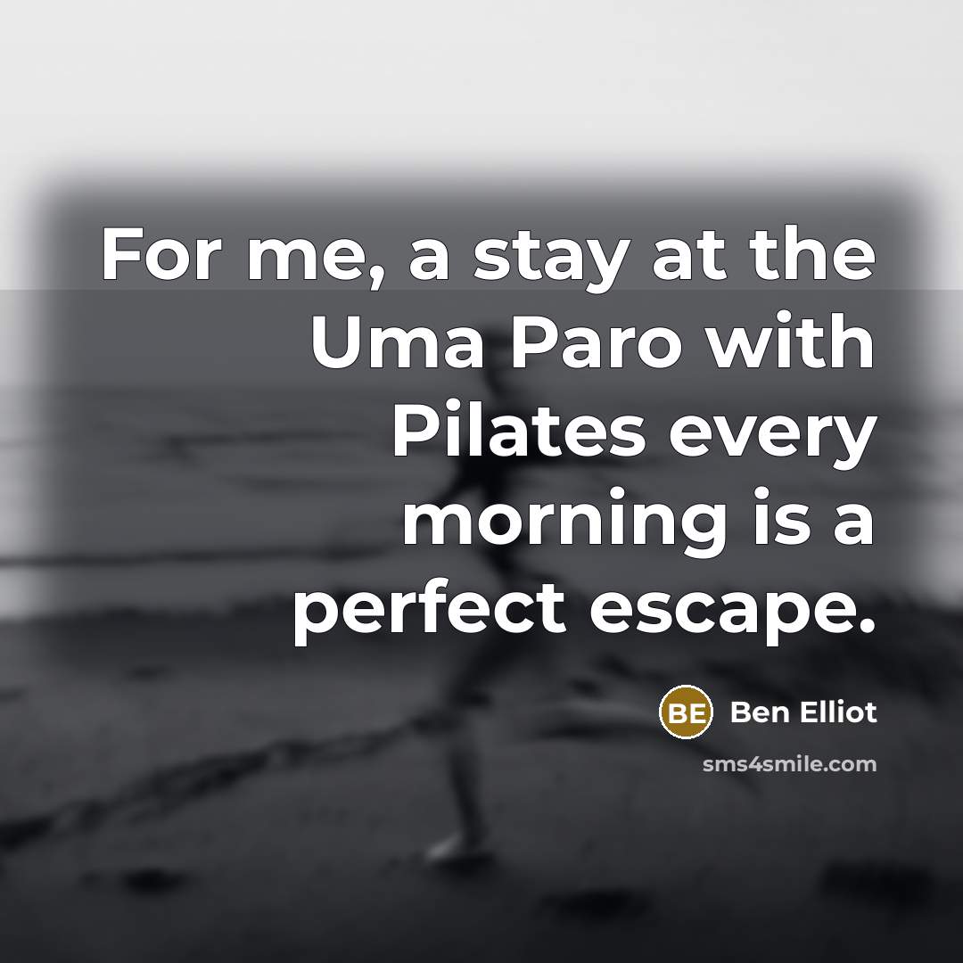 “For me, a stay at the Uma Paro with Pilates…” quote by Ben Elliot