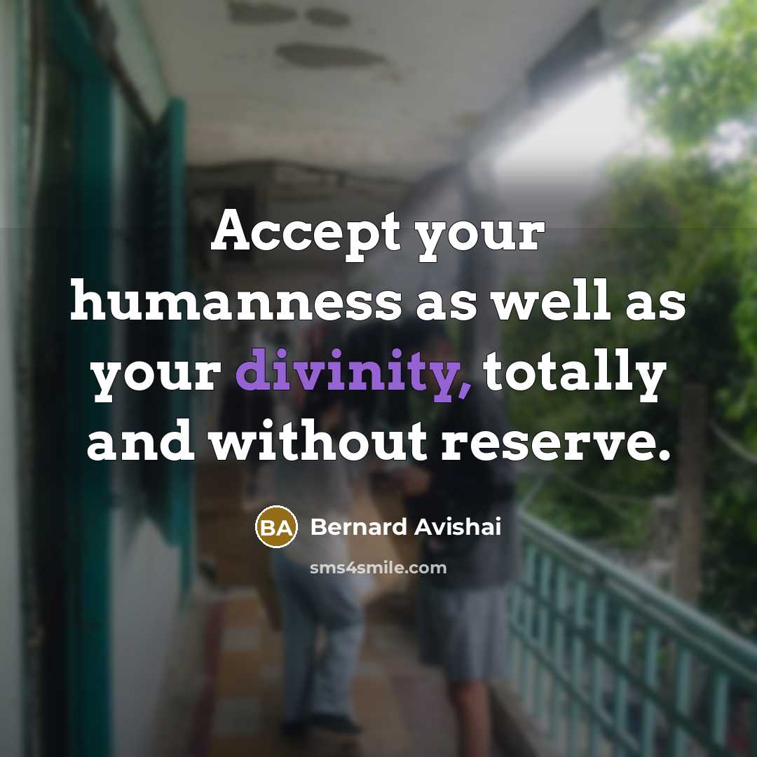“Accept your humanness as well as your divinity, totally and…” quote by Bernard Avishai