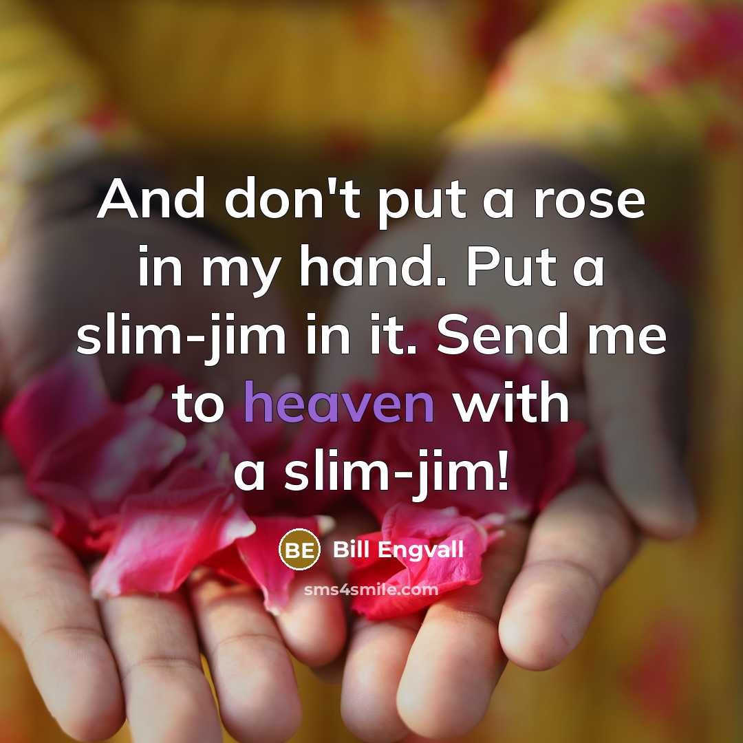 “And don't put a rose in my hand. Put a…” quote by Bill Engvall