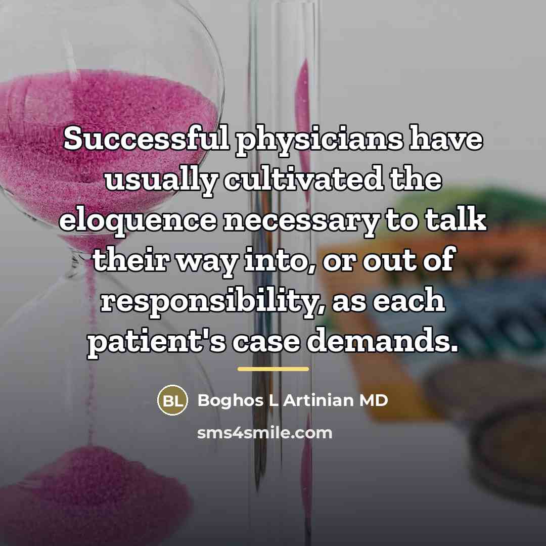 “Successful physicians have usually cultivated the eloquence necessary to talk…” quote by Boghos L Artinian MD