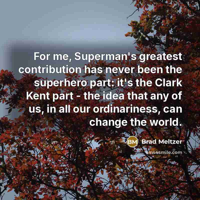 “For me, Superman's greatest contribution has never been the superhero…” quote by Brad Meltzer