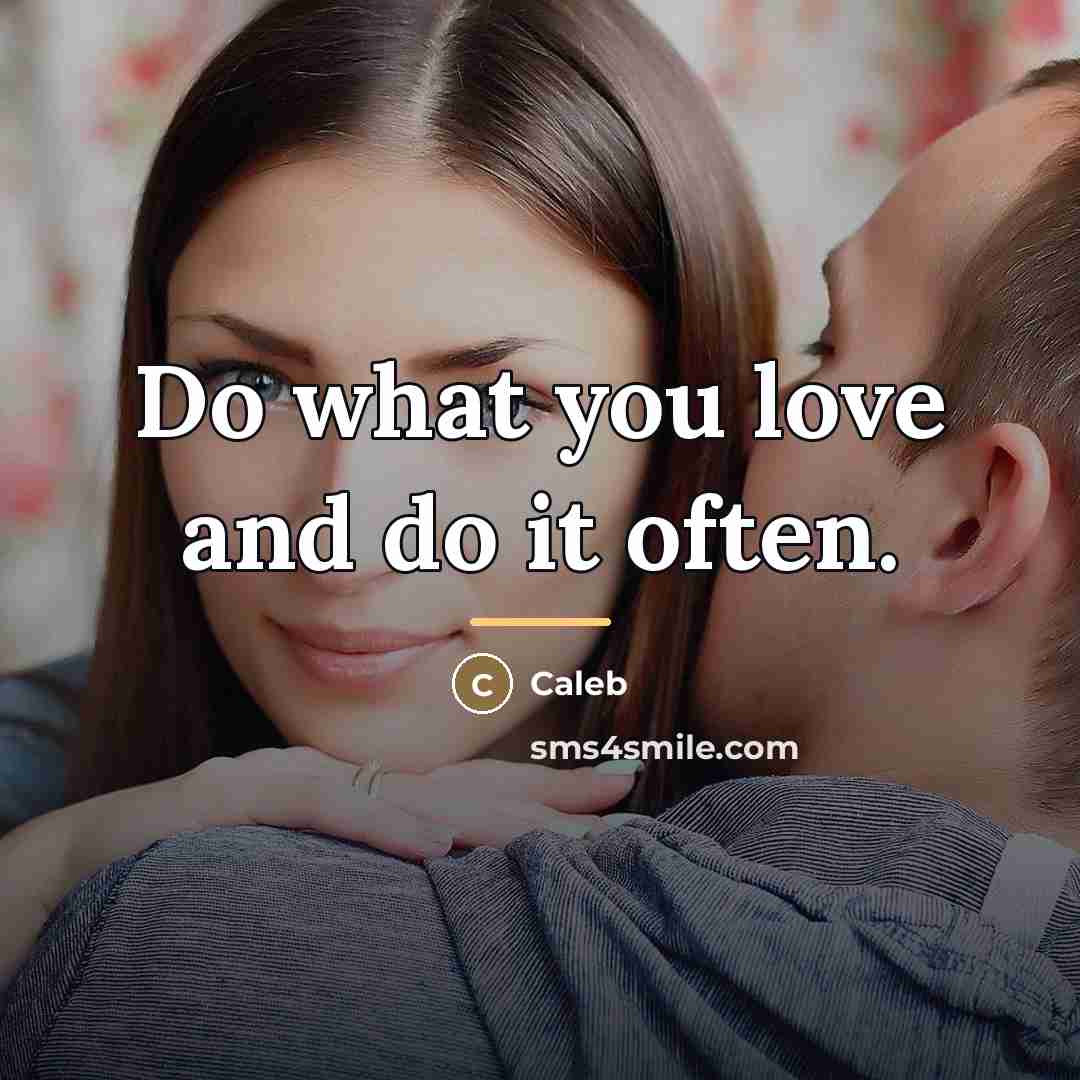 “Do what you love and do it often.…” quote by Caleb