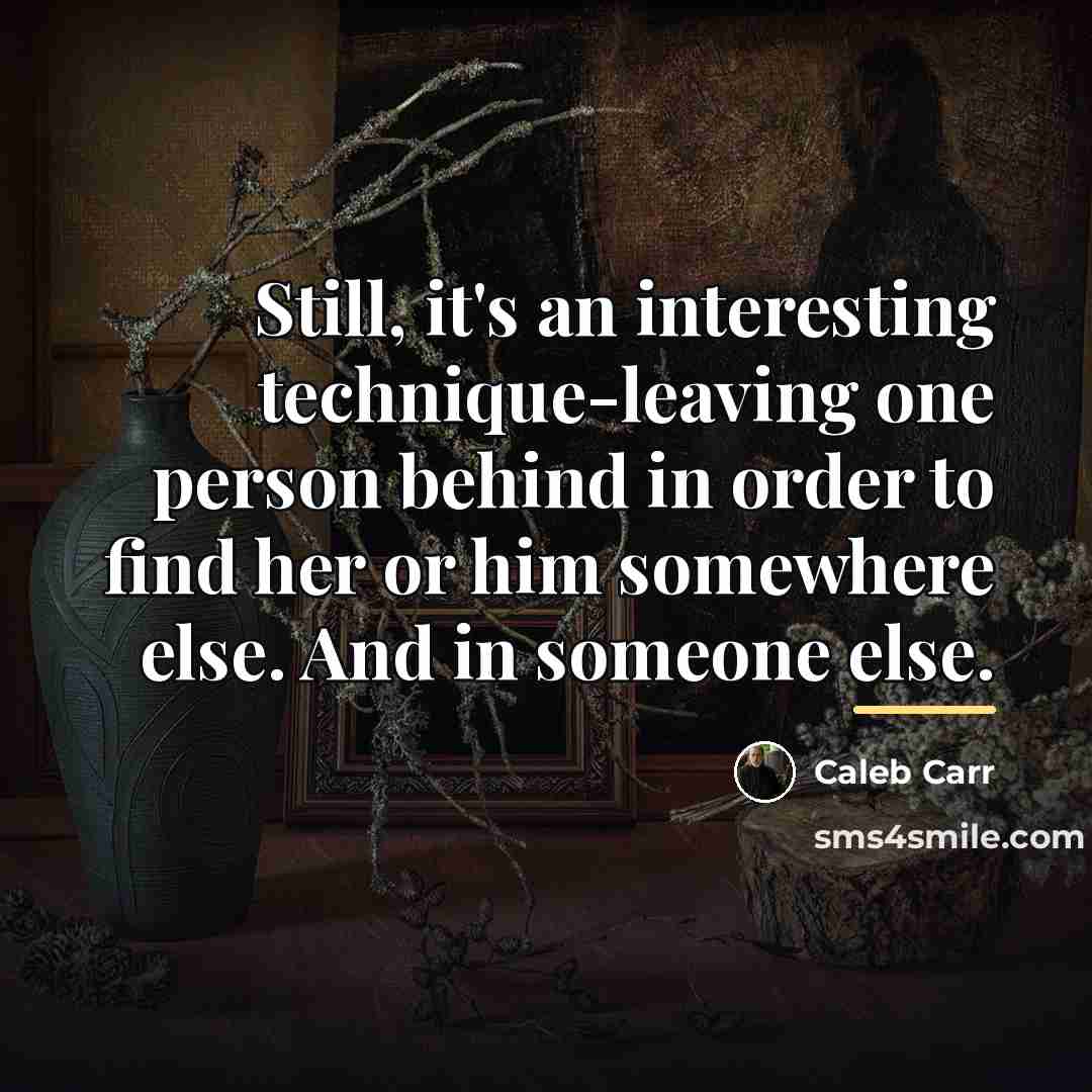 “Still, it's an interesting technique-leaving one person behind in order…” quote by Caleb Carr