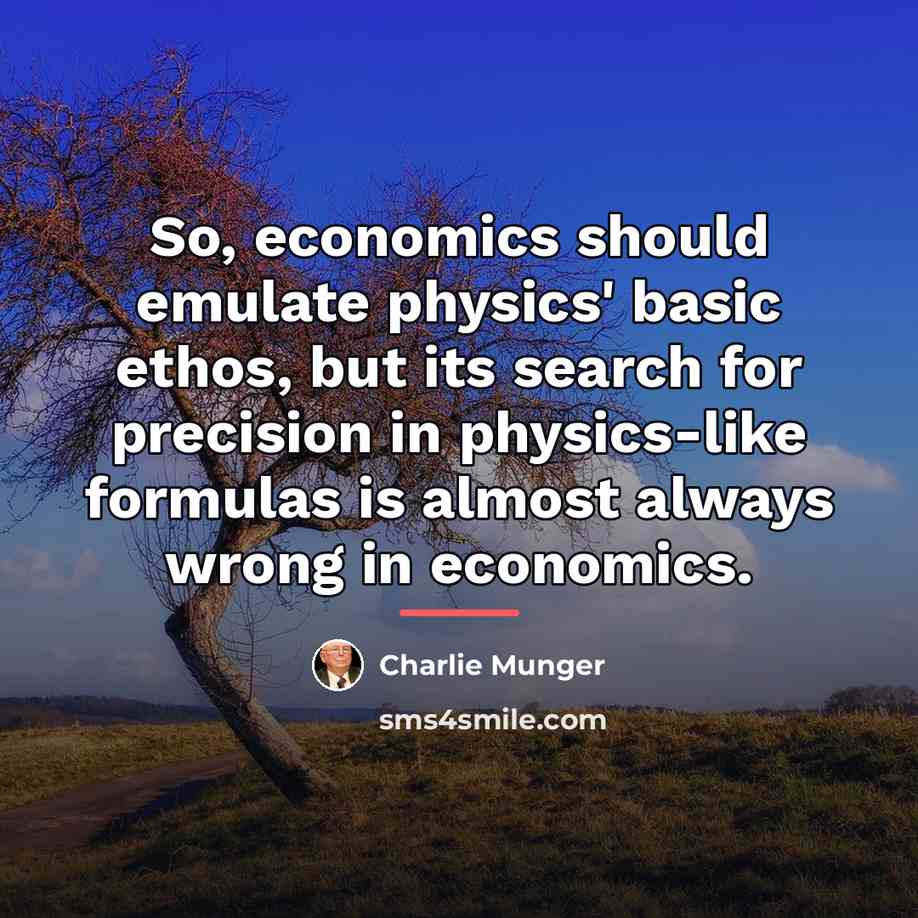 “So, economics should emulate physics' basic ethos, but its search…” quote by Charlie Munger