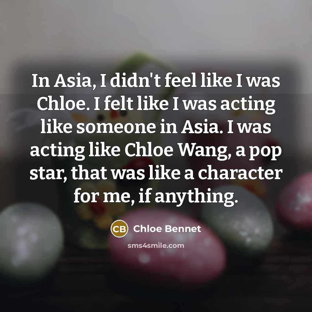 “In Asia, I didn't feel like I was Chloe. I…” quote by Chloe Bennet