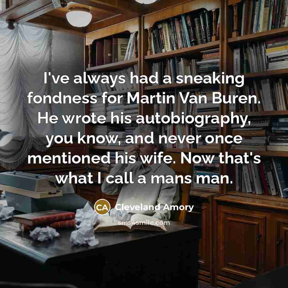 “I've always had a sneaking fondness for Martin Van Buren.…” quote by Cleveland Amory